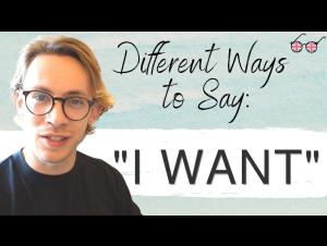 Embedded thumbnail for Different Ways to Say "I Want"